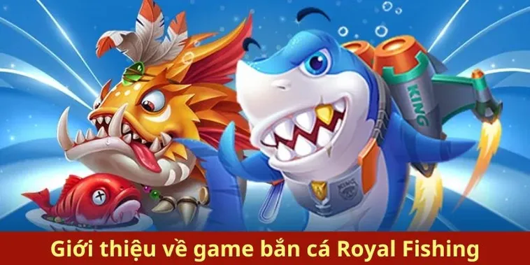 Chinh Phục Đại Dương Với Cách Chơi Bắn Cá Royal Fishing 98WIN Hiệu Quả